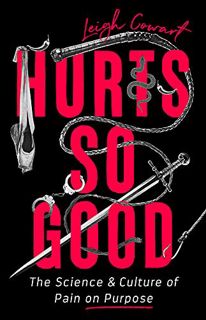 Access [EBOOK EPUB KINDLE PDF] Hurts So Good: The Science and Culture of Pain on Purpose by  Leigh C