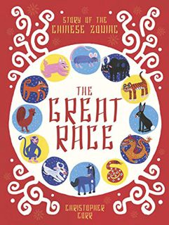 ACCESS [KINDLE PDF EBOOK EPUB] The Great Race: The Story of the Chinese Zodiac by  Christopher Corr