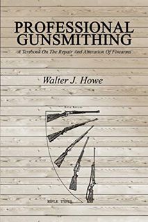 [READ] EPUB KINDLE PDF EBOOK Professional Gunsmithing: A Textbook On The Repair And Alteration Of Fi