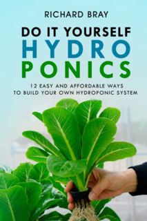GET KINDLE PDF EBOOK EPUB DIY Hydroponics: 12 Easy and Affordable Ways to Build Your Own Hydroponic