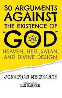 VIEW PDF EBOOK EPUB KINDLE 30 Arguments against the Existence of "God", Heaven, Hell, Satan, and Div