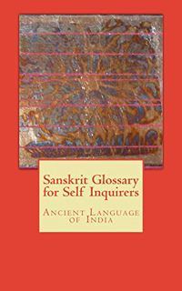 [VIEW] [KINDLE PDF EBOOK EPUB] Sanskrit Glossary for Self Inquirers: Ancient Language of India by  W