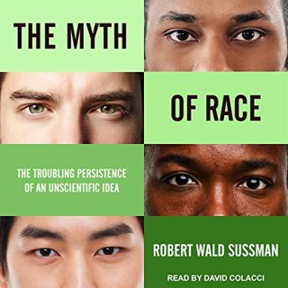 [Get] [EBOOK EPUB KINDLE PDF] The Myth of Race: The Troubling Persistence of an Unscientific Idea by
