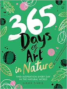 View EPUB KINDLE PDF EBOOK 365 Days of Art in Nature: Find Inspiration Every Day in the Natural Worl