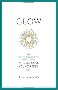 Get [KINDLE PDF EBOOK EPUB] Glow: The Dermatologist's Guide to a Whole Foods Younger Skin Diet by M.