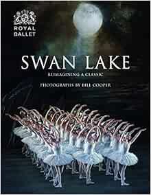 READ PDF EBOOK EPUB KINDLE Swan Lake: Reimagining A Classic by Bill Cooper,Liam Scarlett,Kevin O'Har
