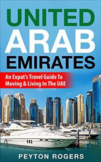 View [KINDLE PDF EBOOK EPUB] United Arab Emirates: An Expat's Travel Guide To Moving & Living In The