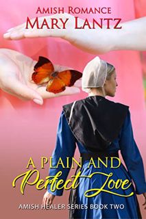 GET [EBOOK EPUB KINDLE PDF] A Plain and Perfect Love (Amish Healer Series) by  Mary Lantz 📘