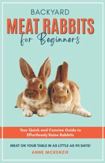 [VIEW] [EBOOK EPUB KINDLE PDF] Backyard Meat Rabbits for Beginners: Your Quick and Concise Guide to