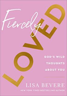 View [PDF EBOOK EPUB KINDLE] Fiercely Loved: God’s Wild Thoughts about You (A 90-Day Devotional for