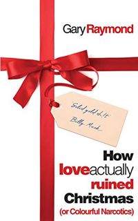 ACCESS PDF EBOOK EPUB KINDLE How Love Actually Ruined Christmas: (or Colourful Narcotics) (Parthian: