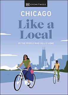 [View] [PDF EBOOK EPUB KINDLE] Chicago Like a Local: By the People Who Call It Home (Local Travel Gu