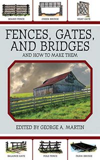 ACCESS [KINDLE PDF EBOOK EPUB] Fences, Gates, and Bridges: And How to Make Them by  George A. Martin
