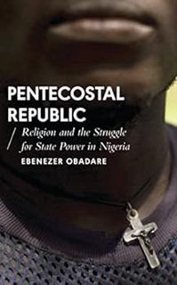 [Access] KINDLE PDF EBOOK EPUB Pentecostal Republic: Religion and the Struggle for State Power in Ni