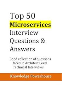 [ACCESS] [PDF EBOOK EPUB KINDLE] Top 50 Microservices Interview Questions & Answers: Good Collection