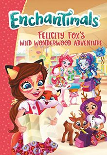 [GET] EBOOK EPUB KINDLE PDF Enchantimals: Felicity Fox's Wild Wonderwood Adventure by  Ellie O'Ryan