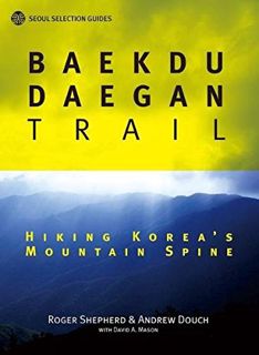 GET EPUB KINDLE PDF EBOOK Baekdu Daegan Trail: Hiking Korea's Mountain Spine (Seoul Selection Guides
