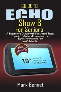 [VIEW] [KINDLE PDF EBOOK EPUB] Guide to Echo Show 8 for Seniors: A Beginner’s Manual with Illustrate