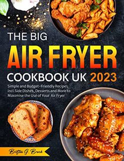 Get [EPUB KINDLE PDF EBOOK] The Big Air Fryer Cookbook UK : Simple and Budget-Friendly Recipes incl.