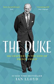 READ [EPUB KINDLE PDF EBOOK] The Duke: 100 Chapters in the Life of Prince Philip by  Ian Lloyd 📕