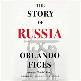 READ EBOOK EPUB KINDLE PDF The Story of Russia by  Orlando Figes,Stefan Rudnicki,Blackstone Publishi