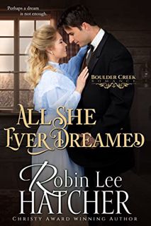 GET [EBOOK EPUB KINDLE PDF] All She Ever Dreamed: A Christian Western Romance (Boulder Creek Romance