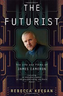 Access EBOOK EPUB KINDLE PDF The Futurist: The Life and Films of James Cameron by  Rebecca Keegan 📜