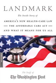 Get [EBOOK EPUB KINDLE PDF] Landmark: The Inside Story of America’s New Health-Care Law-The Affordab