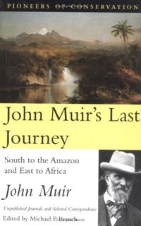Access KINDLE PDF EBOOK EPUB John Muir's Last Journey: South To The Amazon And East To Africa: Unpub