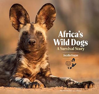 VIEW [EPUB KINDLE PDF EBOOK] Africa's Wild Dogs: A Survival Story by  Jocelin Kagan 📒