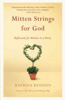 [Read] [EPUB KINDLE PDF EBOOK] Mitten Strings for God: Reflections for Mothers in a Hurry by  Katrin