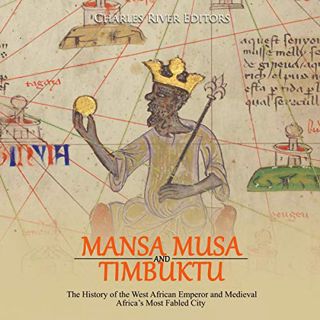 READ EPUB KINDLE PDF EBOOK Mansa Musa and Timbuktu: The History of the West African Emperor and Medi