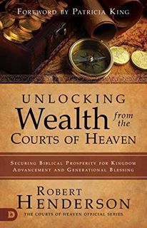 VIEW [EBOOK EPUB KINDLE PDF] Unlocking Wealth from the Courts of Heaven: Securing Biblical Prosperit