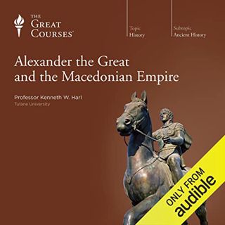 [ACCESS] PDF EBOOK EPUB KINDLE Alexander the Great and the Macedonian Empire by  Kenneth W. Harl,Ken