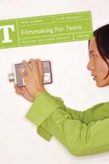 [ACCESS] [EBOOK EPUB KINDLE PDF] Filmmaking for Teens: Pulling Off Your Shorts by  Troy Lanier &  Cl