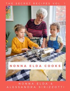 [GET] PDF EBOOK EPUB KINDLE Nonna Elda Cooks: The Secret Recipes Vol. 1 by  Elda Sirizzotti &  Aless