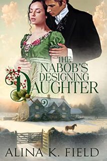 Access [EPUB KINDLE PDF EBOOK] The Nabob's Designing Daughter (The Upstart Christmas Brides Book 4)
