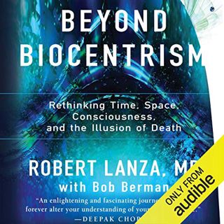 Get [KINDLE PDF EBOOK EPUB] Beyond Biocentrism: Rethinking Time, Space, Consciousness, and the Illus
