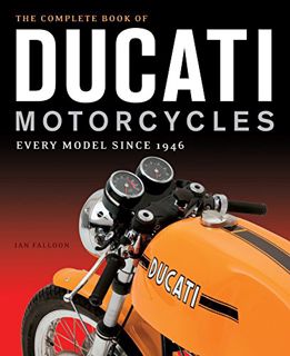 [Read] EBOOK EPUB KINDLE PDF The Complete Book of Ducati Motorcycles: Every Model Since 1946 by  Ian