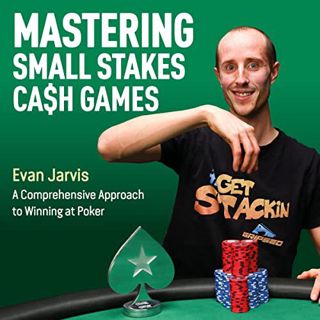 Read [EBOOK EPUB KINDLE PDF] Mastering Small Stakes Cash Games: A Comprehensive Approach to Winning
