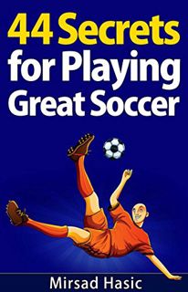 View [KINDLE PDF EBOOK EPUB] 44 Secrets for Playing Great Soccer by  Mirsad Hasic 📤