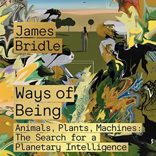 [READ] PDF EBOOK EPUB KINDLE Ways of Being: Animals, Plants, Machines: The Search for a Planetary In