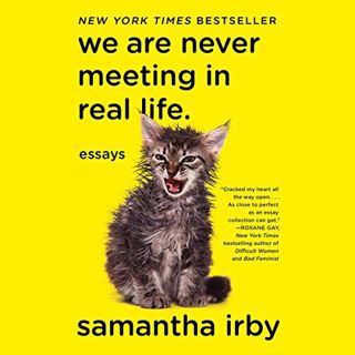 Read EPUB KINDLE PDF EBOOK We Are Never Meeting in Real Life: Essays by  Samantha Irby,Samantha Irby