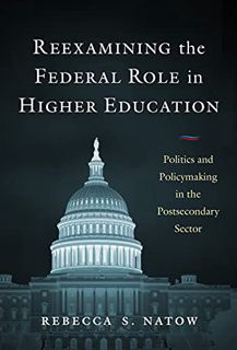 [Get] [EBOOK EPUB KINDLE PDF] Reexamining the Federal Role in Higher Education: Politics and Policym