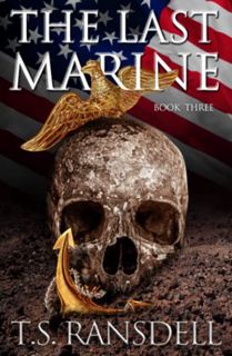 READ [EPUB KINDLE PDF EBOOK] The Last Marine: Book Three: (A Dystopian War Novel) by  T.S. Ransdell