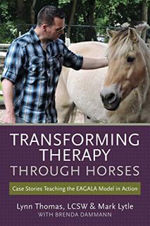 [READ] [EBOOK EPUB KINDLE PDF] Transforming Therapy through Horses: Case Stories Teaching the EAGALA