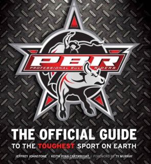 [Get] EBOOK EPUB KINDLE PDF Professional Bull Riders: The Official Guide to the Toughest Sport on Ea