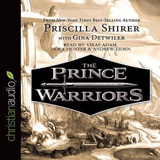 Read EPUB KINDLE PDF EBOOK The Prince Warriors by  Priscilla Shirer,Gina Detwiler,Vikas Adam,Nora Hu