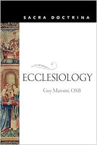 Read EPUB KINDLE PDF EBOOK Ecclesiology (Sacra Doctrina) by Guy Mansini 📕