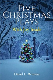 [GET] [PDF EBOOK EPUB KINDLE] Five Christmas Plays: With Joy Inside by  David L. Winters 🧡